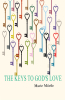 Marie Morile’s Newly Released "The Keys to God’s Love" is an Engaging Autobiographical Work That Explores the Author’s Spiritual Experiences