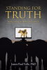 Author James Paul Valle, PhD’s New Book, "Standing for Truth: Horse-and-Buggy Mennonites Choose," Reveals the Mennonites Who Have Chosen to Call Out Their Unjust Leaders