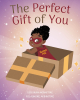 Authors Deborah Akinnitire and Folashore Akinnitire’s New Book, "The Perfect Gift of You," Invites Young Readers to Love Themselves Exactly How God Made Them