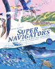 Young Readers Edition of Supernavigators Unveils Wonders of the Animal Kingdom and Inspires Wayfinding